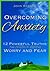 Overcoming Anxiety: 12 Powerful Truths from Scripture for Defeating Worry and Fear
