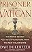 Prisoner Of The Vatican: The Popes' Secret Plot To Capture Rome From The New Italian State