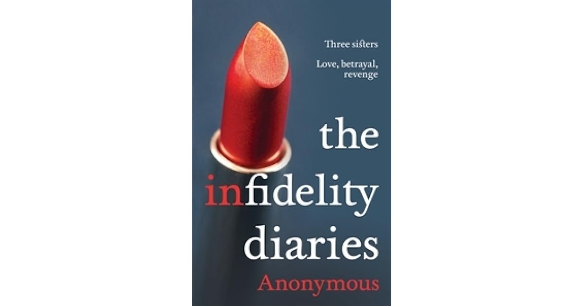 Infidelity Diaries Love, Betrayal, Revenge by Anonymous