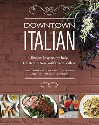 Downtown Italian: Recipes Inspired by Italy, Created in New York's West Village (Kindle Edition)