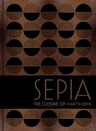 Sepia: The cuisine of Martin Benn (Kindle Edition)