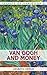 Van Gogh and Money: The Myth of the Poor Artist (Secrets of Van Gogh Book 5)