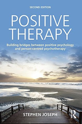 Positive Therapy: Building bridges between positive psychology and person-centred psychotherapy (Kindle Edition)