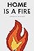 Home is a Fire (Home is a F...