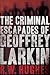 The Criminal Escapades of Geoffrey Larkin