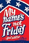 My Name's Not Friday