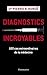 Diagnostics incroyables: 100 cas extraordinaires de la médecine (Santé)