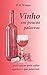 Vinho em poucas palavras: para quem quer saber apenas o que interessa (Portuguese Edition)
