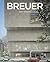 Marcel Breuer, 1902-1981: Form Giver of the Twentieth Century