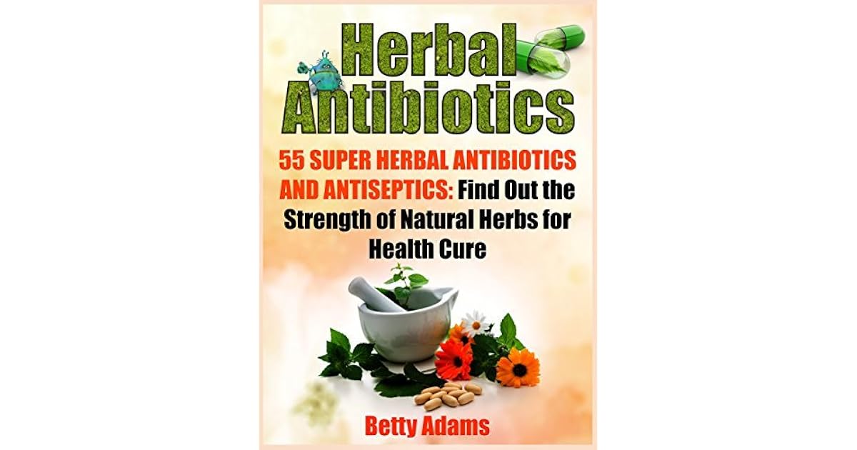 Herbal Antibiotics 55 Super Herbal Antibiotics and Antiseptics Find