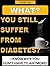 What? You Still Suffer From Diabetes? - I Know Why You Don’t Have To Anymore! (diabetes type 2, diabetes cure, diabetes diet free, diabetes type 2 free)