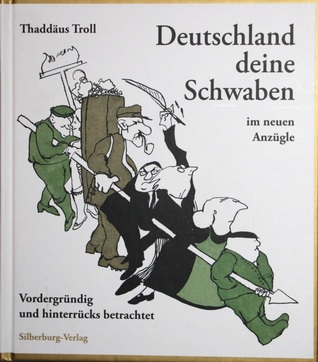 Deutschland, Deine Schwaben: Im Neuen Anzügle:  Vordergründig Und Hinterrücks Betrachtet