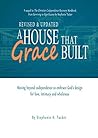 A House that Grace Built: Moving Beyond Codependence To Embrace God’s Design for Love, Intimacy and Wholeness A House that Grace Built: Moving Beyond Codependence To Embrace God’s Design for Love, Intimacy and Wholeness