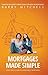 MORTGAGES MADE SIMPLE: EVERYTHING YOU NEED TO KNOW ABOUT MORTGAGES