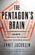 The Pentagon's Brain: An Uncensored History of DARPA, America's Top-Secret Military Research Agency