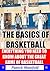 The Basics of Basketball (Including The History of NBA, Euroleague, & FIBA Basketball): All You Need To Know About The Great Game of Basketball