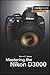 Mastering the Nikon D3000 (The Mastering Camera Guide Series)