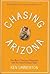 Chasing Arizona: One Man's ...