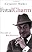 Fatal Charm: The Life of Re...