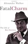 Fatal Charm: The Life of Rex Harrison Fatal Charm: The Life of Rex Harrison