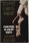 It's only a movie, Ingrid: Encounters on and off the screen