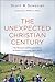 The Unexpected Christian Century by Scott W. Sunquist