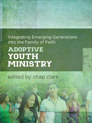Adoptive Youth Ministry: Integrating Emerging Generations into the Family of Faith