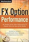 FX Option Performance: An Analysis of the Value Delivered by FX Options since the Start of the Market (The Wiley Finance Series)