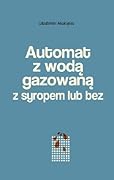 Automat z wodą gazowaną z syropem lub bez: powieść mińska