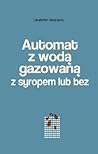 Automat z wodą gazowaną z syropem lub bez: powieść mińska Automat z wodą gazowaną z syropem lub bez: powieść mińska