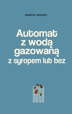 Automat z wodą gazowaną z syropem lub bez: powieść mińska (Paperback)