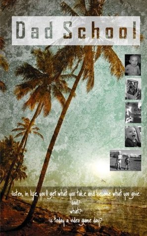 Dad School: A Field Guide to Happiness (Paperback)