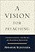 A Vision for Preaching: Und...