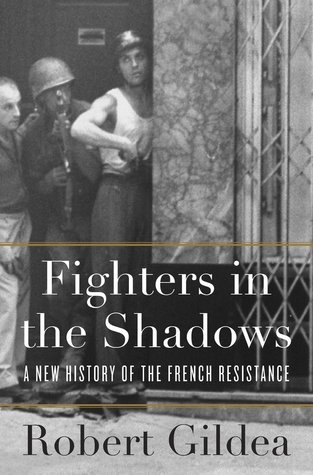 Fighters in the Shadows: A New History of the French Resistance (Hardcover)