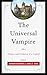 The Universal Vampire: Origins and Evolution of a Legend