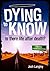 Dying to Know: Know Is there life after death?