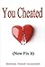 You Cheated (Now Fix It)