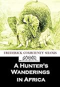 A Hunter's Wanderings in Africa