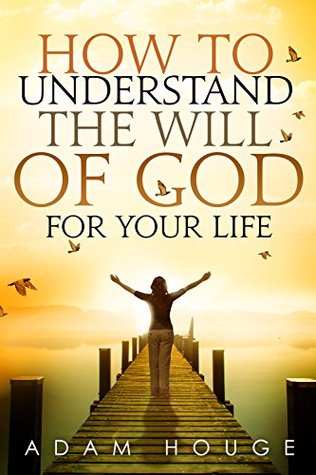 How to Understand the Will of God for Your Life (Kindle Edition)