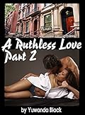 Ruthless Love: Part II