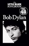 The Little Black Songbook: Bob Dylan- Complete Lyrics & Chords, Over 60 Classics!