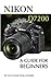 Nikon D7200: A Guide for Beginners