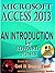 Microsoft Access 2013: An Introduction