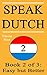 Speak Dutch 2: Book 2 of 3: Easy but Better (How to Speak Dutch, Easy Dutch Language, Dutch Easy, Learn Dutch, How to Learn Dutch, Speaking Dutch, Learning Dutch, Dutch Guide, Dutch Fast)