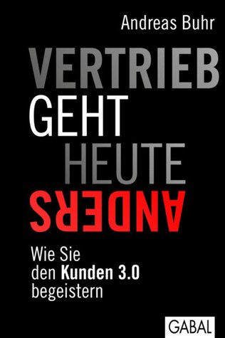 Vertrieb geht heute anders: Wie Sie den Kunden 3.0 begeistern
