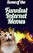 Some of the Funniest Internet Memes: Memes, Memes and more funny Memes!!
