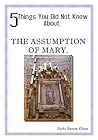 5 Things You Did Not Know About the Assumption of Mary 5 Things You Did Not Know About the Assumption of Mary