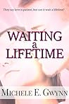 Waiting a Lifetime by Michele E. Gwynn