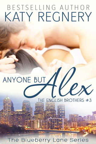 Anyone but Alex (The English Brothers, #3; Blueberry Lane, #3)
