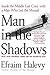 Man in the Shadows: Inside the Middle East Crisis with a Man Who Led the Mossad